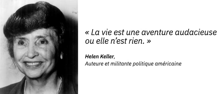 Photo portrait de Helen Keller, auteure et militante politique américaine et une citation : "La vie est une aventure audacieuse ou elle n’est rien".