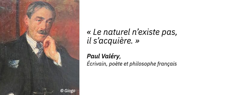 Un portrait en peinture de Paul Valéry, écrivain, poète et philosophe français, et une citation : "Le naturel n’existe pas, il s’acquière".