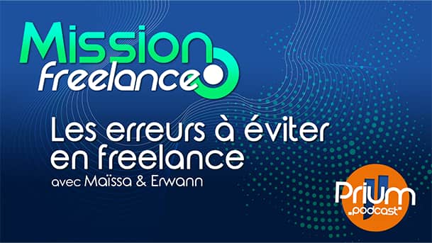 Le titre Mission Freelance au centre de l'image avec en sous-titres "Les erreurs à éviter en freelance avec Maïssa et Erwann", le logo de Prium Podcast est en bas à droite.